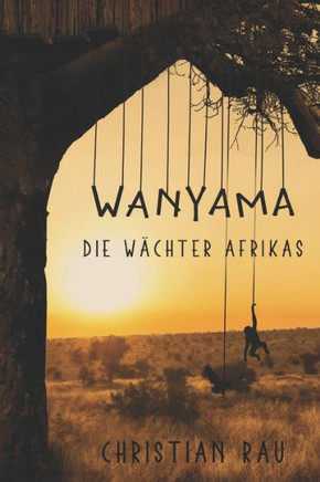 Wanyama: Die Wächter Afrikas (German Edition)