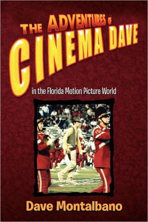The Adventures of Cinema Dave in the Florida Motion Picture World - 9781450023962
