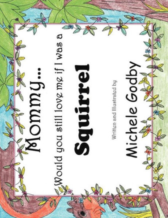 Mommy... would you still love me if I was a Squirrel