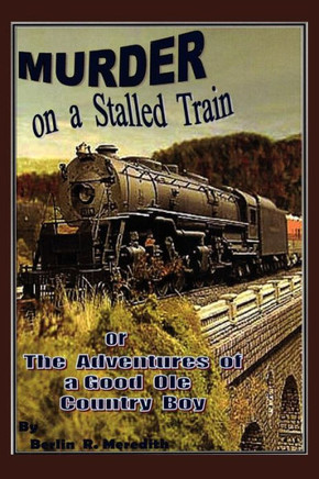 Murder on a Stalled Train: Or the Adventures of a Good OLE Country Boy