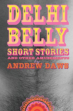 DELHI BELLY: SHORT STORIES and other amusements