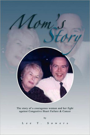 Mom's Story: The Story of a Courageous Woman and Her Fight Against Congestive Heart Failure & Cancer - 9781465362360