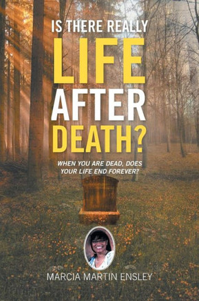 Is There Really Life After Death?: When You Are Dead, Does Your Life End Forever? - 9781479762200