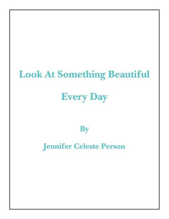 Look at Something Beautiful Every Day