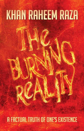 The Burning Reality: A Factual Truth of One's Existence - 9781483639475