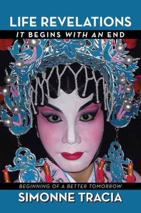 Life Revelations - It Begins with an End: Beginning of a Better Tomorrow - 9781483680156