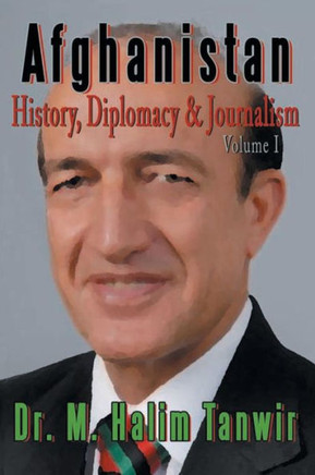 Afghanistan: History, Diplomacy and Journalism Volume 1: History, Diplomacy and Journalism - 9781479760909