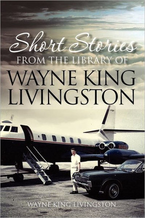 Short Stories from the Library of Wayne King Livingston: Wayne King Livingston - 9781462881437