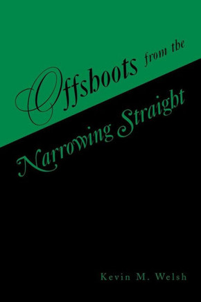 Offshoots from the Narrowing Straight - 9781456825546