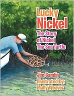 Lucky Nickel: The Story of Nickel the Sea Turtle - 9781469196626
