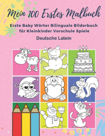 Mein 100 Erstes Malbuch Erste Baby Wörter Bilinguale Bilderbuch Für Kleinkinder Vorschule Spiele Deutsche Latein : Farben Lernen Aktivitäten Karten Kindergarten Grosses Grundschule Übungshefte Kinder Ab 18 Monate 1,2,3,4,5 Jahren Jungen Und Mädchen.