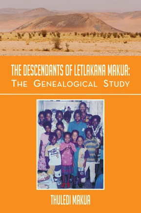 The Descendants of Letlakana Makua: The Genealogical Study: The Genealogical Study
