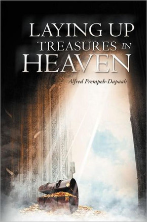 Laying Up Treasures in Heaven - 9781469182957