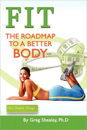 Fit: The Roadmap To A Better Body: The Roadmap To A Better Body