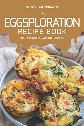 The Eggsploration Recipe Book: 30 Delicious Eggciting Recipes