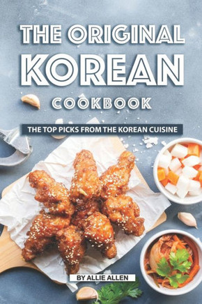 The Original Korean Cookbook : The Top Picks From The Korean Cuisine