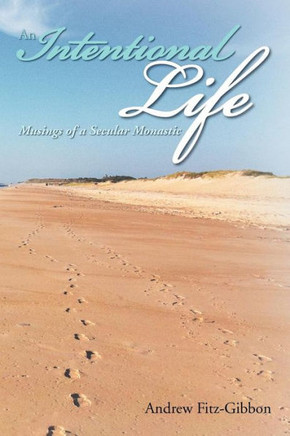 An Intentional Life: Musings of a Secular Monastic - 9781479723683