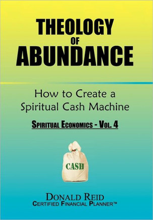 Theology of Abundance: How to Create a Spiritual Cash Machine: (Spiritual Economics - Vol. 4) - 9781456867324