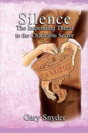 Silence The Impending Threat to the Charitable Sector: The Impending Threat to the Charitable Sector - 9781462875382