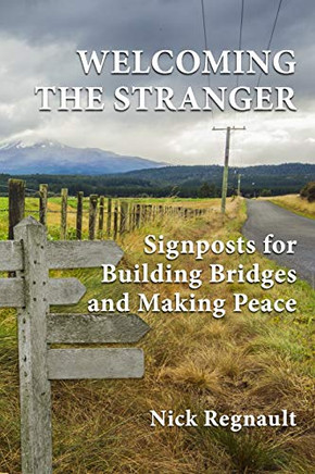 Welcoming the Stranger: Signposts for Building Bridges and Making Peace