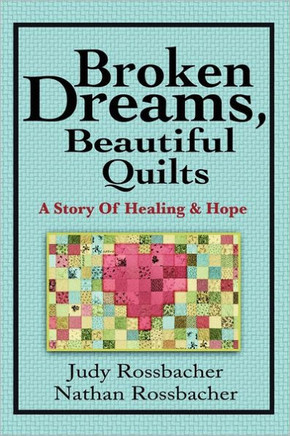 Broken Dreams, Beautiful Quilts: A Story of Healing and Hope - 9781462857715