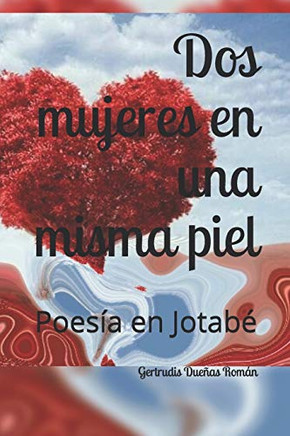 Dos mujeres en una misma piel: Poesías en Rima Jotabé (Spanish Edition)