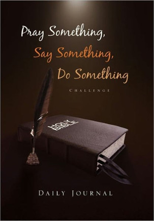 Pray Something, Say Something, Do Something: Daily Journal - 9781462854424