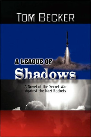 A League of Shadows: A Novel of the Secret War Against the Nazi Rockets - 9781441541512