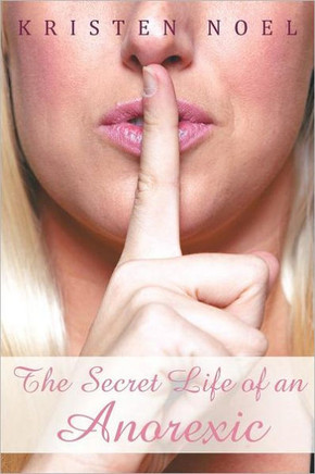 The Secret Life of an Anorexic - 9781477128916