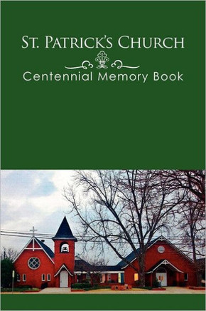 St. Patrick's Church Centennial Memory Book - 9781462870219