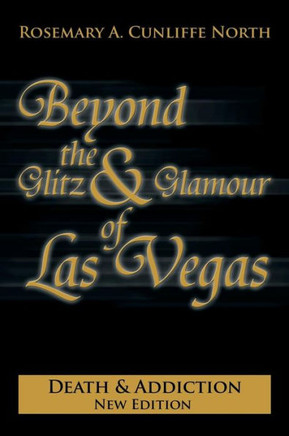 Beyond the Glitz & Glamour of Las Vegas: Death & Addiction - 9781479795932 Beyond the Glitz & Glamour of Las Vegas: Death & Addiction - 9781479795932