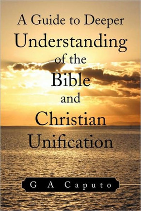 A Guide to Deeper Understanding of the Bible and Christian Unification