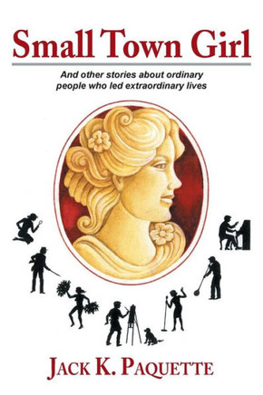 Small Town Girl: And Other Stories about Ordinary People Who Led Extraordinary Lives - 9781483656441