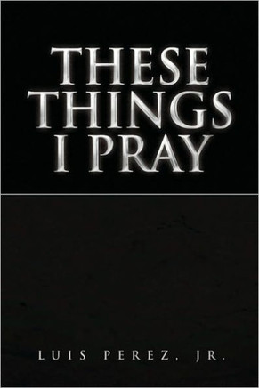 These Things I Pray - 9781441541116
