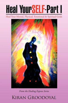 Heal YourSELF - Part I: Heal Your Mental, Physical, Emotional & Spiritual Grids
