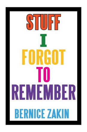 Stuff I Forgot to Remember - 9781483653846