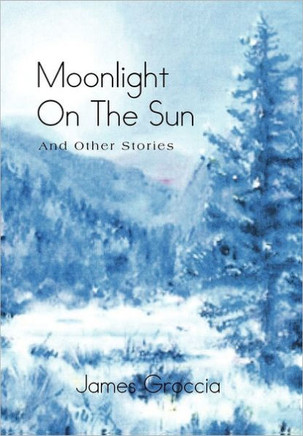 Moonlight on the Sun: And Other Stories - 9781462858897
