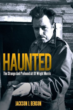 Haunted: The Strange and Profound Art of Wright Morris: The Strange and Profound Art of Wright Morris - 9781469185484