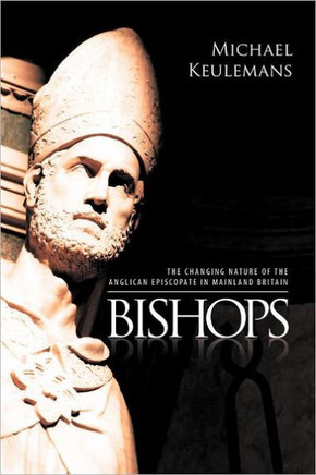 Bishops: The Changing Nature of the Anglican Episcopate in Mainland Britain - 9781465353948