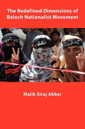 The Redefined Dimensions of Baloch Nationalist Movement - 9781456895310