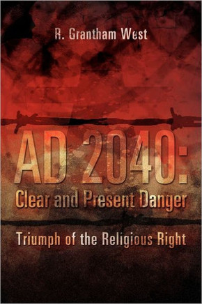 Ad 2040: Clear and Present Danger: Triumph of the Religious Right - 9781456877767