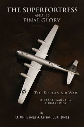 The Superfortress and Its Final Glory - 9781441583819