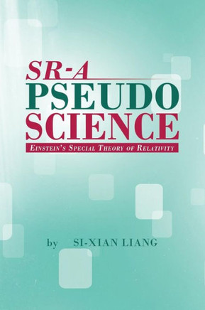 Sr - A Pseudoscience: Einstein's Special Theory of Relativity - 9781479784967