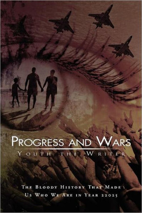 Progress and Wars: The Bloody History That Made Us Who We Are in Year 22025 - 9781469140278