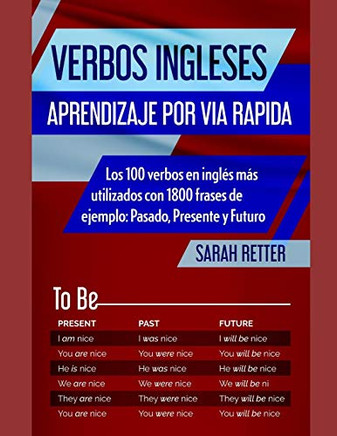 Verbos Ingleses: Aprendizaje Por Via Rapida: Los 100 Verbos En Ingl?s Mßs Utilizados Con 1800 Frases De Ejemplo: Pasado, Presente Y Futuro. (Ingles Para Hispano Parlantes.) (Spanish Edition)