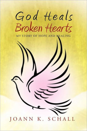 God Heals Broken Hearts: My Story of Hope and Healing - 9781462895892