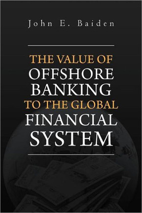 The Value of Offshore Banking to the Global Financial System - 9781465359230