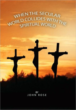 When the Secular World Collides with the Spiritual World - 9781453518991