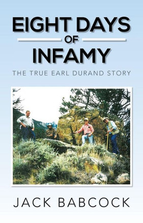 Eight Days of Infamy: The True Earl Durand Story - 9781483663746