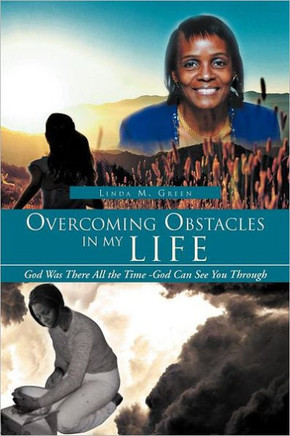 Overcoming Obstacles in My Life: God Was There All the Time -God Can See You Through - 9781469178493